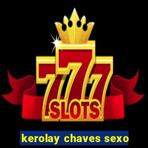 kerolay chaves sexo